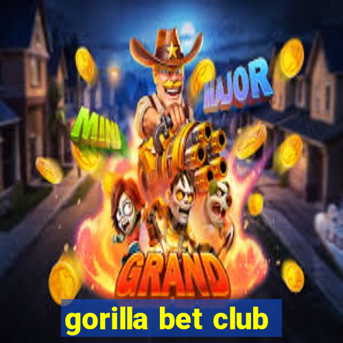 gorilla bet club